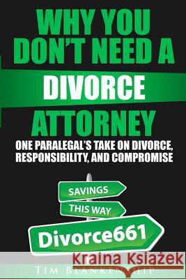Why You Don't Need A Divorce Attorney: One Paralegal's Take On Divorce, Responsibility And Compromise Blankenship, Tim 9781532861604 Createspace Independent Publishing Platform - książka