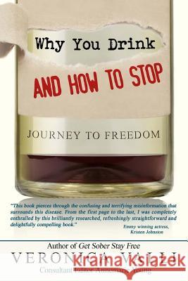 Why You Drink and How to Stop: A Journey to Freedom Veronica Valli 9780989641401 Ebby Publishing - książka