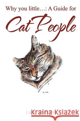 Why You Little. . .: a Guide for Cat People Jan Smith 9781952244643 Rustik Haws LLC - książka