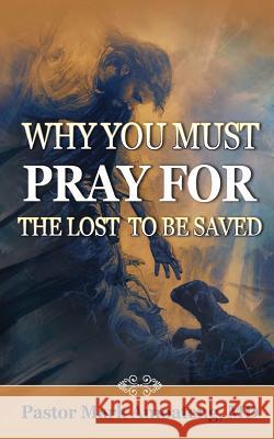 Why You Must Pray For The Lost To Be Saved Amoateng, MD Pastor Mark 9781545502372 Createspace Independent Publishing Platform - książka