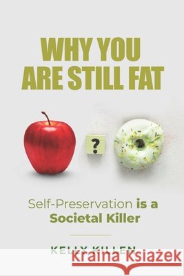 Why You're Still Fat: Self-Preservation is a Societal Killer Killen, Kelly 9798275737592 Independently Published - książka
