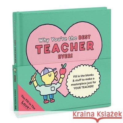 Why You're the Best Teacher Ever!: Fill-In-The-Love Knock Knock 9781683495970 Knock Knock - książka