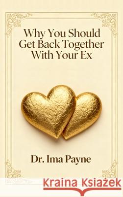 Why You Should Get Back Together with Your Ex Ima Payne 9781088064238 Rogershaven Books - książka
