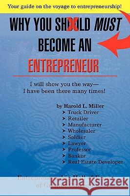 Why You Should Must Become an Entrepreneur: I Will Show You the Way- I Have Been There Many Times! Miller, Harold L. 9780595437429 iUniverse - książka