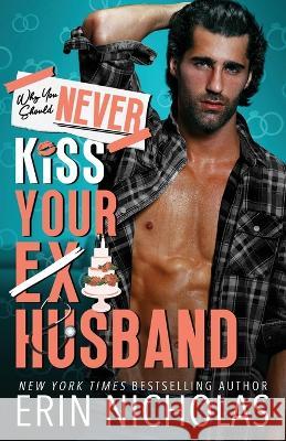 Why You Should Never Kiss Your Ex-Husband Erin Nicholas   9781952280696 En Fiction, Inc - książka