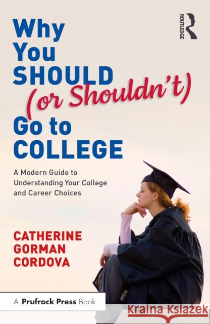 Why You Should (or Shouldn't) Go to College: A Modern Guide to Understanding Your College and Career Choices Catherine Gorman Cordova 9781032692227 Routledge - książka