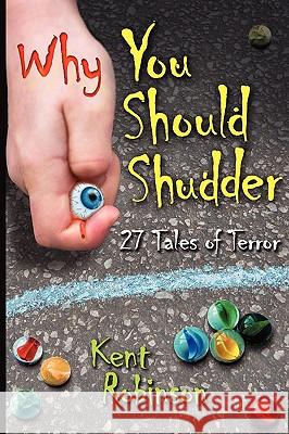 Why You Should Shudder: 27 Tales of Terror Robinson, Kent 9781438904788 Authorhouse - książka