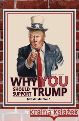 Why YOU Should Support TRUMP: (dot dot dot Vol. 1) Schwartz, Heather 9781983481260 Createspace Independent Publishing Platform - książka