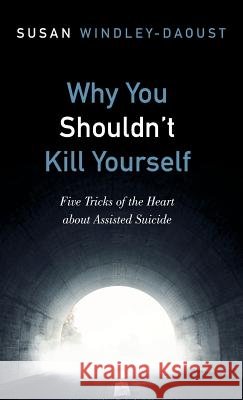 Why You Shouldn't Kill Yourself Susan Windley-Daoust 9781498291453 Cascade Books - książka