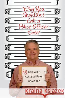 Why You Shouldn't Call a Police Officer Cute Edward Weir 9781434917850 Dorrance Publishing Co. - książka