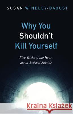 Why You Shouldn't Kill Yourself Susan Windley-Daoust 9781498291439 Cascade Books - książka