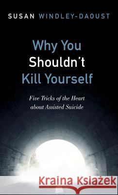 Why You Shouldn't Kill Yourself Susan Windley-Daoust 9781498291453 Cascade Books - książka