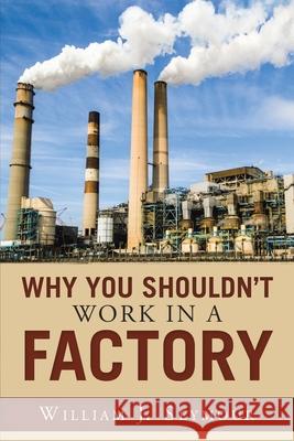 Why You Shouldn't Work in a Factory William J. Seymour 9781950425280 Liber Publishing House - książka