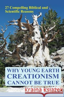 Why Young Earth Creationism Cannot Be True: 27 Compelling Biblical and Scientific Reasons Lane Koster 9781977239587 Outskirts Press - książka