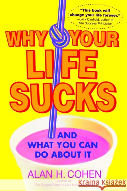 Why Your Life Sucks: And What You Can Do About It Alan Cohen 9780553383621 Bantam Doubleday Dell Publishing Group Inc - książka