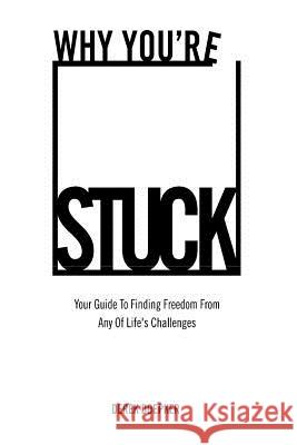 Why You're Stuck: Your Guide To Finding Freedom From Any Of Life's Challenges Doepker, Derek 9781492751212 Createspace - książka