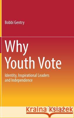 Why Youth Vote: Identity, Inspirational Leaders and Independence [With eBook] Gentry, Bobbi 9783319696072 Springer - książka