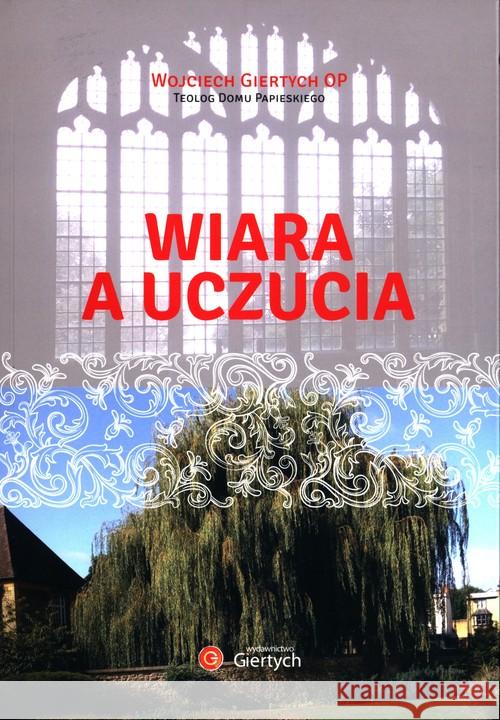 Wiara a uczucia Giertych Wojciech 9788394361396 Giertych - książka