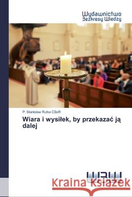 Wiara i wysilek, by przekazac ją dalej Rutka, P. Stanislaw 9786200543462 Wydawnictwo Bezkresy Wiedzy - książka