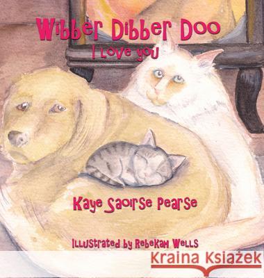 Wibber Dibber Doo, I Love You Kaye Saoirse Pearse Rebekah Wells 9780996303392 Honeysuckle Acres LLC - książka