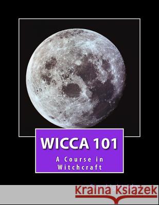 Wicca 101: A Course in Witchcraft Lady Star Lightrider 9781496087218 Createspace - książka