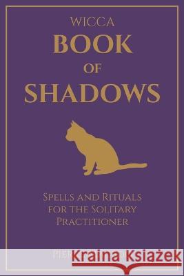 Wicca - Book of Shadows: Spells and Rituals for the Solitary Practitioner Pierre Macedo 9788799982943 Leirbag Press - książka