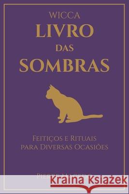 Wicca - Livro das Sombras: Feitiços e Rituais para Diversas Ocasiões Pierre Macedo 9781777036478 Leirbag Press - książka