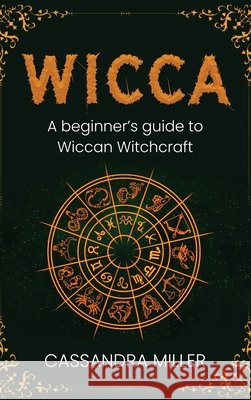 Wicca: A Beginner's Guide to Wiccan Witchcraft Cassandra Miller 9781761037528 Ingram Publishing - książka