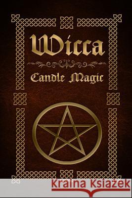 Wicca Candle Magic: The Ultimate Beginners Guide to Wiccan Candle Magic with Candle Spells Sophia Silvervine 9781530376179 Createspace Independent Publishing Platform - książka