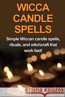 Wicca Candle Spells: Simple Wiccan candle spells, rituals, and witchcraft that work fast! Stephanie Mills 9781761030796 Ingram Publishing - książka