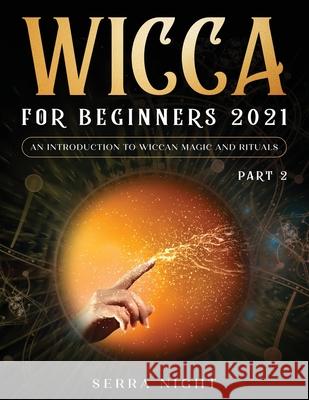 Wicca For Beginners 2021: An Introduction To Wiccan Magic and Rituals Part 2 Serra Night 9781954182646 Tyler MacDonald - książka