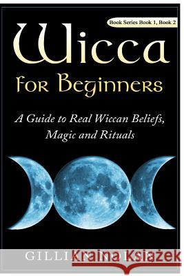 Wicca for Beginners: 2 in 1 Wicca Guide Gillian Nolan 9781523643943 Createspace Independent Publishing Platform - książka