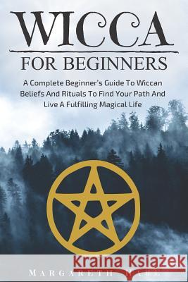 Wicca for Beginners: A Complete Beginner Margareth Hare 9781729401811 Independently Published - książka