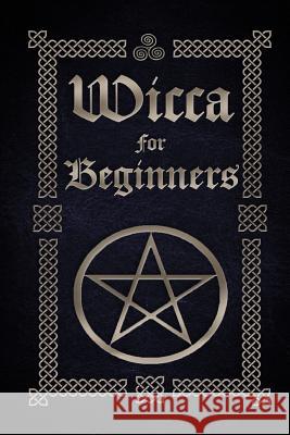 Wicca for Beginners: A Guide to Wiccan Beliefs, Spells, Rituals and Holidays Sophia Silvervine 9781519485465 Createspace Independent Publishing Platform - książka