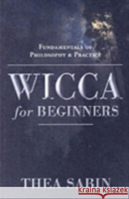 Wicca for Beginners: Fundamentals of Philosophy & Practice Sabin, Thea 9780738707518 Llewellyn Publications,U.S. - książka