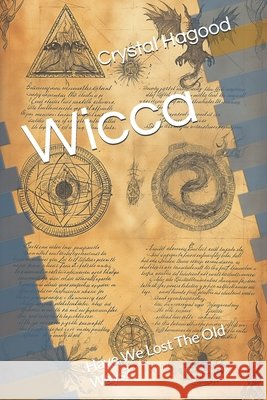 Wicca: Have We Lost The Old Ways? Crystal Dawn Hagood 9798328802109 Independently Published - książka