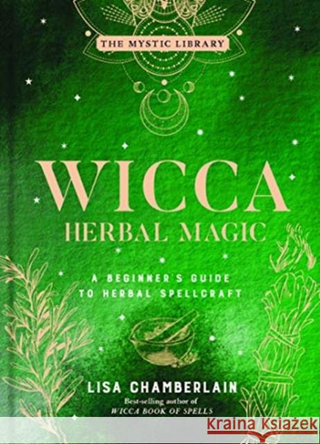 Wicca Herbal Magic: A Beginner's Guide to Herbal Spellcraft Lisa Chamberlain 9781454941057 Union Square & Co. - książka