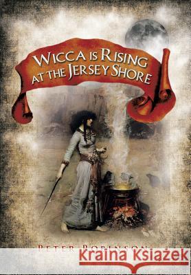 Wicca is Rising at the Jersey Shore Robinson, Peter 9781493198252 Xlibris Corporation - książka