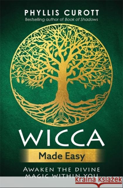 Wicca Made Easy: Awaken the Divine Magic Within You Phyllis Curott 9781788171632 Hay House UK Ltd - książka