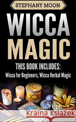 Wicca Magic: 2 Manuscripts - Wicca For Beginners, Wicca Herbal Magic Moon, Stephany 9781984260888 Createspace Independent Publishing Platform - książka