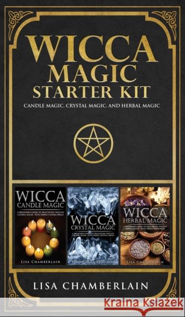 Wicca Magic Starter Kit: Candle Magic, Crystal Magic, and Herbal Magic Lisa Chamberlain 9781912715572 Chamberlain Publications - książka