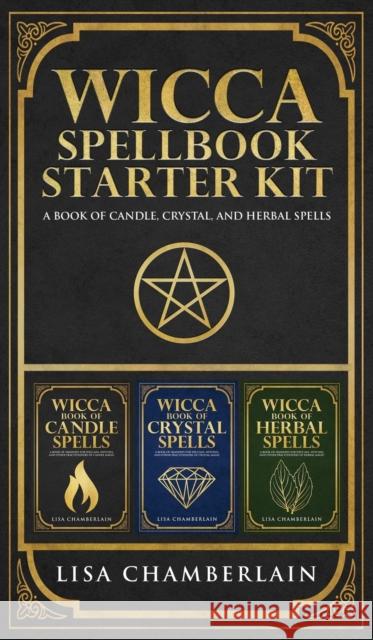 Wicca Spellbook Starter Kit: A Book of Candle, Crystal, and Herbal Spells Lisa Chamberlain 9781912715565 Chamberlain Publications - książka