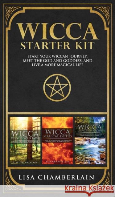 Wicca Starter Kit: Wicca for Beginners, Finding Your Path, and Living a Magical Life Lisa Chamberlain 9781912715558 Chamberlain Publications - książka