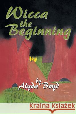 Wicca the Beginning Alyda Boyd 9781499040043 Xlibris - książka