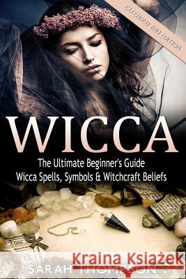 Wicca: The Ultimate Beginner's Guide to Learning Spells & Witchcraft Sarah Thompson 9781516850303 Createspace - książka