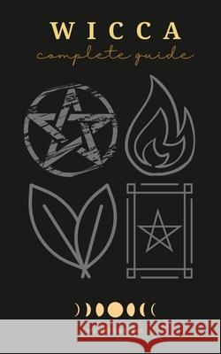 Wicca: Wicca for Beginners, Wicca Candles, Wicca Herbal Magic, Wicca Book of Spells. A Complete Guide for Magick Practitioner Wendy Crystal 9781671801516 Independently Published - książka