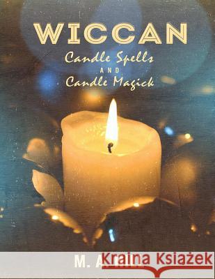 Wiccan Candle Spells And Candle Magick Hill, M. a. 9781511649964 Createspace - książka