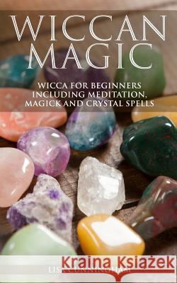 Wiccan Magic: Wicca For Beginners including Meditation, Magick and Crystal Spells Cunningham, Lisa 9781793136534 Independently Published - książka