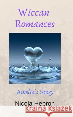 Wiccan Romances: Amelia's Story Nicola Hebron 9781798007334 Independently Published - książka