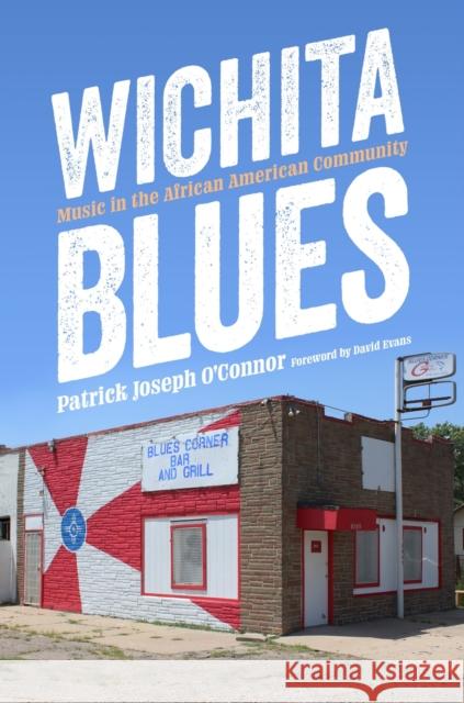 Wichita Blues: Music in the African American Community Patrick Joseph O'Connor David Evans 9781496853004 University Press of Mississippi - książka